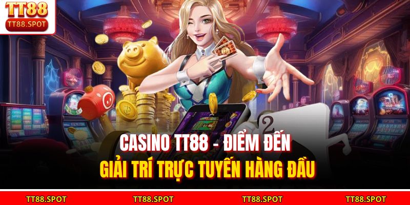 Casino TT88 | Cùng Trải Nghiệm Cá Cược Chân Thực Nhất 2026