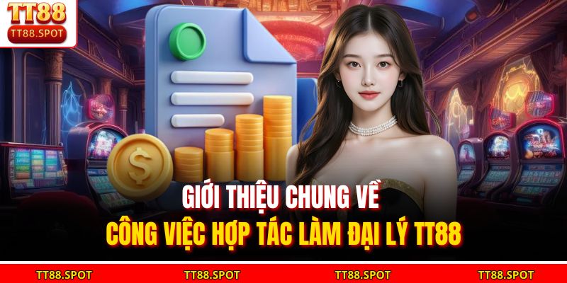 Đại Lý TT88 - Công Việc Tiềm Năng, Lý Tưởng Cùng Nhà Cái