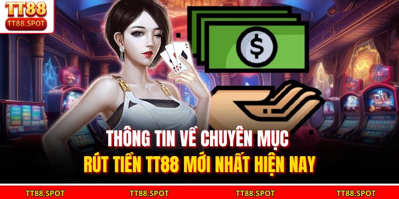 Rút Tiền TT88 - Hướng Dẫn Chi Tiết Giao Dịch An Toàn Hiệu Quả
