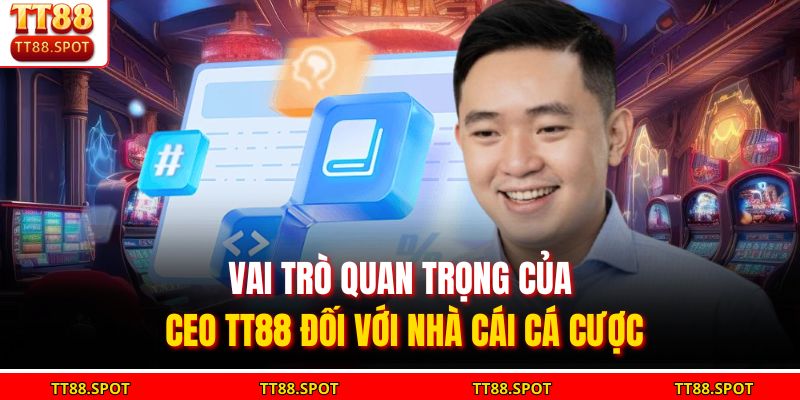 CEO TT88 - Người Tiên Phong Phát Triển Thương Hiệu Giải Trí