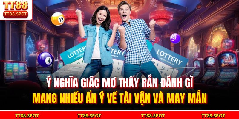 Mơ Thấy Rắn Đánh Gì? Giải Mã Giấc Mơ Trúng Lớn Tại TT88