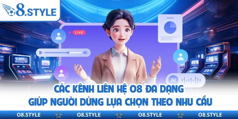 Liên Hệ O8 Chính Thức - Cách Kết Nối Hỗ Trợ Nhanh Và An Toàn 24/7
