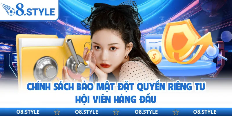 Chính Sách Bảo Mật - Bảo Vệ Dữ Liệu Người Dùng Tại O8