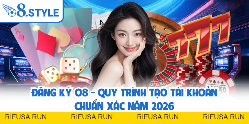 O8 ✅️ rifusa.run | Link Đăng Ký/Đăng Nhập O8.COM Chính Thức T9/2026 +68K