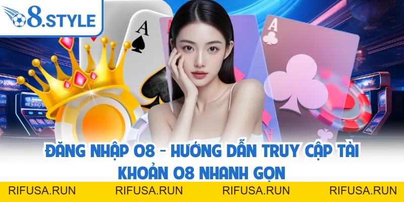 O8 ✅️ rifusa.run | Link Đăng Ký/Đăng Nhập O8.COM Chính Thức T9/2026 +68K