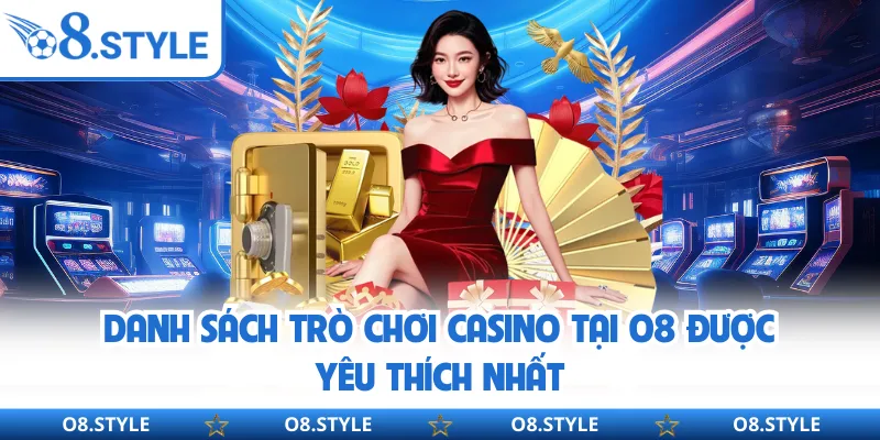 Casino O8 - Sân Chơi Đẳng Cấp Với Hơn 1000 Bàn Cược