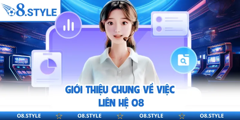 Liên Hệ O8 Chính Thức - Cách Kết Nối Hỗ Trợ Nhanh Và An Toàn 24/7