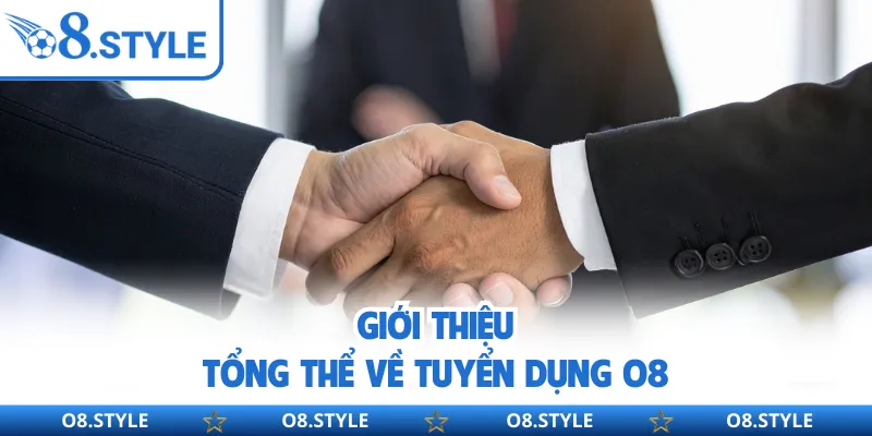 Tuyển Dụng O8 - Định Hướng Nghề Nghiệp O8 Dài Hạn Bền Vững