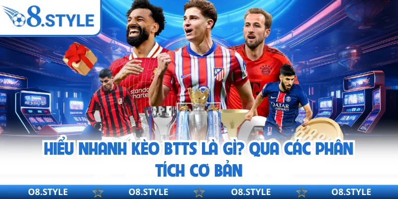 Kèo BTTS Là Gì? Giải Nghĩa Chuẩn Trong 90 Phút Cược Sôi Động