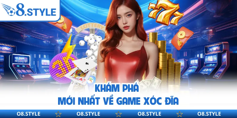 Xóc Đĩa O8 - Khám Phá Sân Chơi Cực Đỉnh Rất Được Yêu Thích