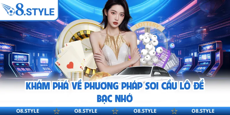 Soi Cầu Bạc Nhớ - Phương Pháp Chơi Xổ Số Đơn Giản Tại O8