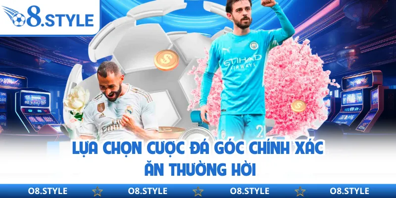 Kèo Phạt Góc Là Gì? O8 Chia Sẻ Kinh Nghiệm Đặt Cược Hữu Ích