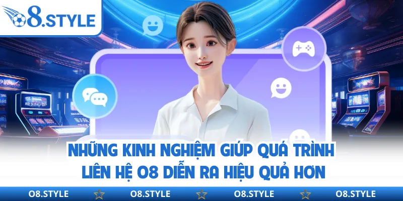 Liên Hệ O8 Chính Thức - Cách Kết Nối Hỗ Trợ Nhanh Và An Toàn 24/7