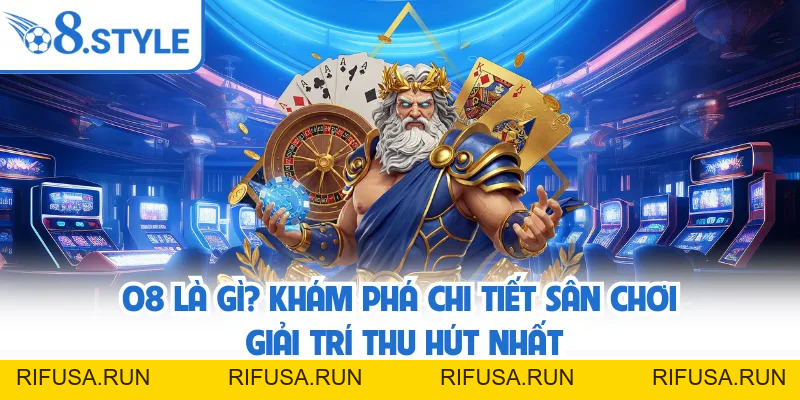 O8 ✅️ rifusa.run | Link Đăng Ký/Đăng Nhập O8.COM Chính Thức T9/2026 +68K