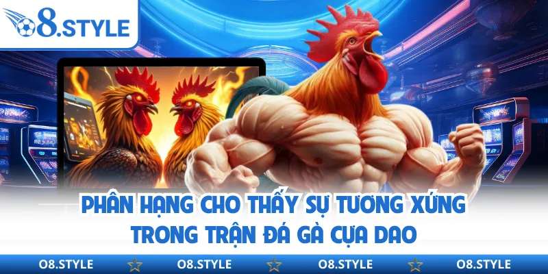 Đá Gà Cựa Dao - Bộ Môn Giải Trí Đổi Thưởng Kịch Tính Tại O8