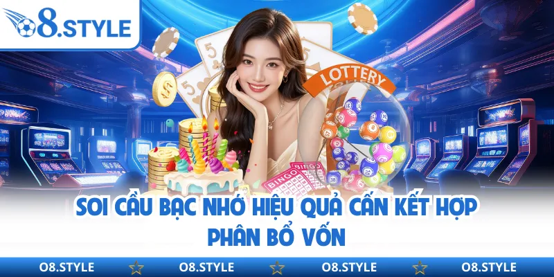 Soi Cầu Bạc Nhớ - Phương Pháp Chơi Xổ Số Đơn Giản Tại O8