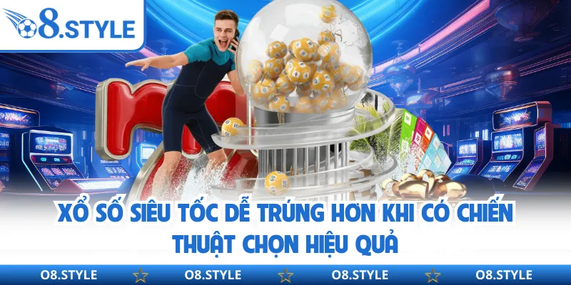 Xổ Số Siêu Tốc O8 - Chơi Nhanh, Trúng Liền, Không Gián Đoạn